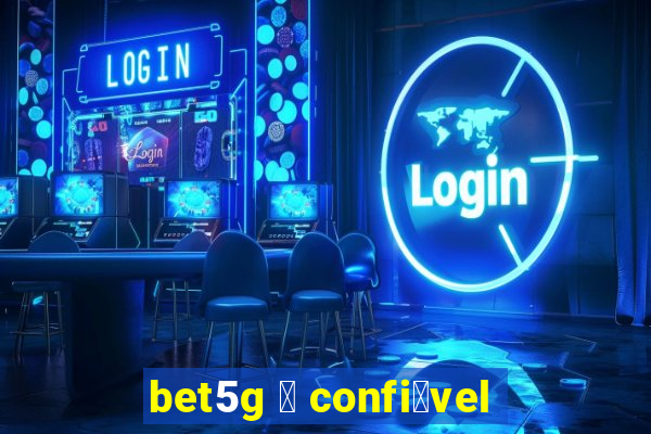 bet5g 茅 confi谩vel